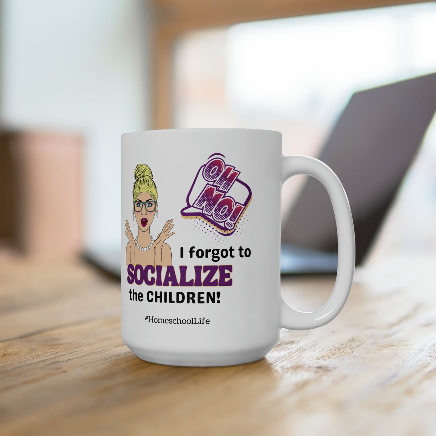 Oh No! I Forgot to Socialize the Children LARGE 15 oz. Mug for Homeschoolers