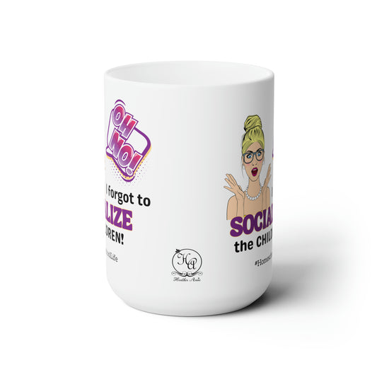 Oh No! I Forgot to Socialize the Children LARGE 15 oz. Mug for Homeschoolers