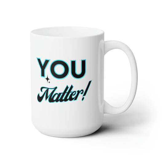 You Matter LARGE Mug 15 oz