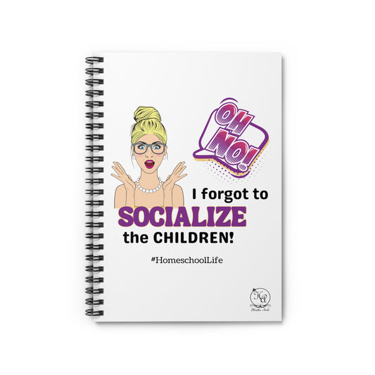 Oh NO I Forgot to Socialize the Children! - Homeschoolers Spiral Notebook Journal