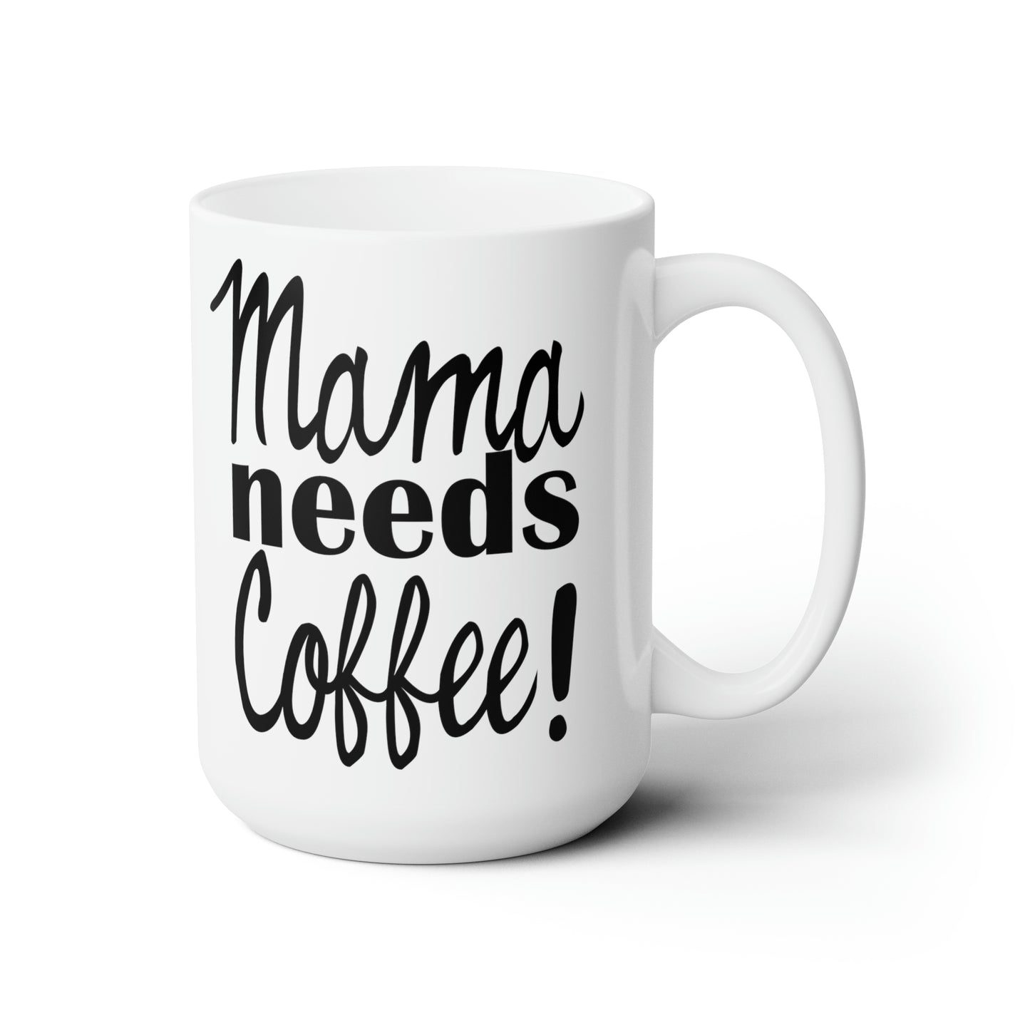 Mama Needs Coffee LARGE Mug 15 oz