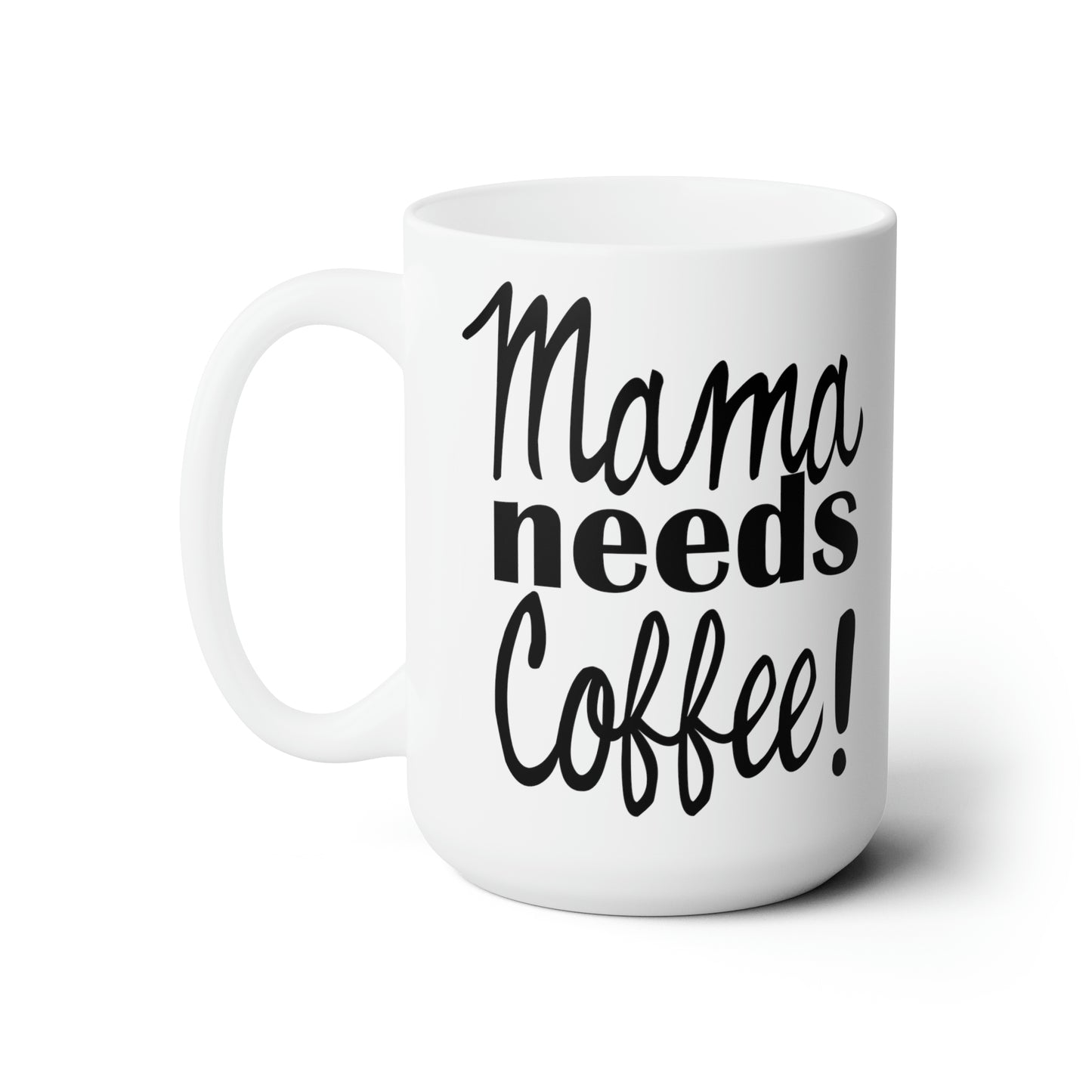 Mama Needs Coffee LARGE Mug 15 oz